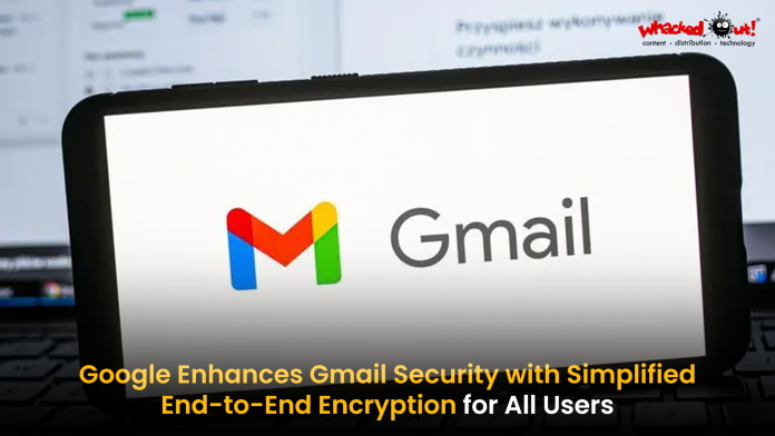 Google Simplifies End-to-End Encrypted Gmail for All Users,Whacked Out,Whacked Out Media,Whackedout,Whackedout Blog,WOM Blog,WOM,WOM India,Google,Technology,Tech News,Gmail,Google News,Google Latest News,Google Updates,Google Latest Updates,Google End-to-End Encrypted Gmail,End-to-End Encrypted Gmail,Google Simplifies End-to-End Encrypted Gmail,Encryption In Gmail,Google Gmail,Google Updating Gmail To Allow Enterprise Users,End-to-end Encrypted Emails Across Platforms,Google Simplify End-to-end Encryption In Gmail,Google End-to-end Encrypted Emails,Gmail Features,Gmail Updates,Gmail Latest Updates,Gmail Latest Features,Email Encryption,E2EE,Outlook,Cybersecurity,Recent Gmail updates,New Gmail Features,Latest Gmail Features,Gmail Smart Features,Gmail Features And Benefits,Social Media